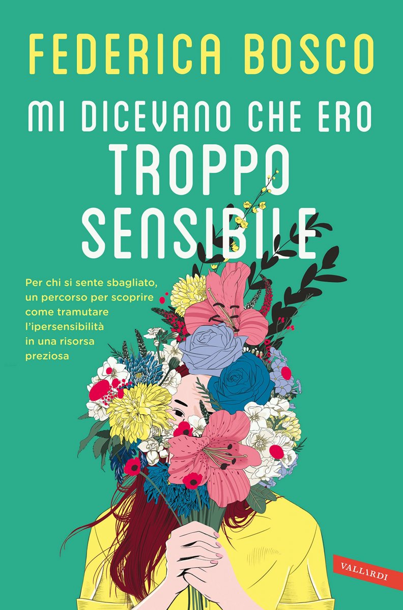 Mi dicevano che ero troppo sensibile. Per chi si sente sbagliato, un percorso per scoprire come tramutare l’ipersensibilità in una risorsa preziosa