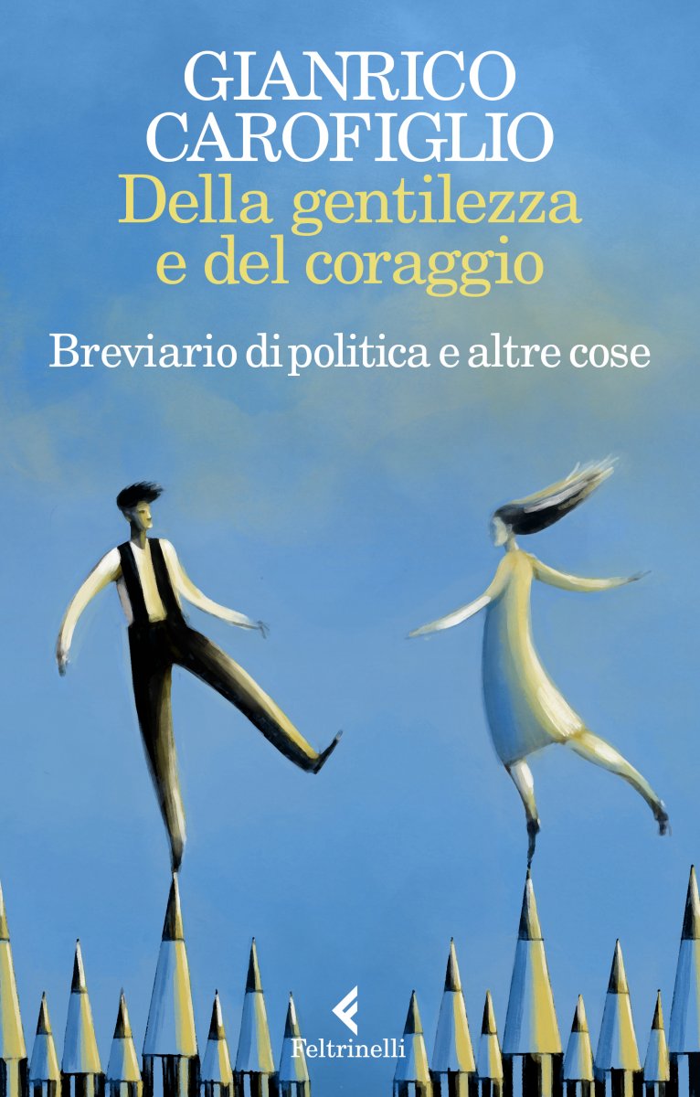 Della gentilezza e del coraggio: Breviario di politica e altre cose